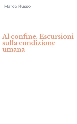 Al confine. Escursioni sulla condizione umana