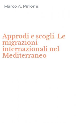 Approdi e scogli. Le migrazioni internazionali nel Mediterraneo