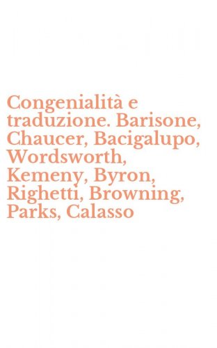 Congenialit&agrave; e traduzione. Barisone, Chaucer, Bacigalupo, Wordsworth, Kemeny, Byron, Righetti, Browning, Parks, Calasso