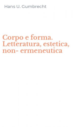 Corpo e forma. Letteratura, estetica, non-ermeneutica