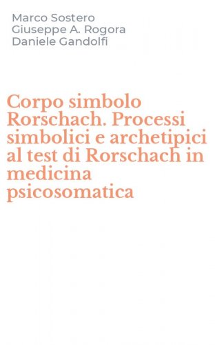 Corpo simbolo Rorschach. Processi simbolici e archetipici al test di Rorschach in medicina psicosomatica