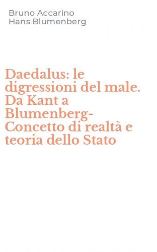 Daedalus: le digressioni del male. Da Kant a Blumenberg-Concetto di realt&agrave; e teoria dello Stato