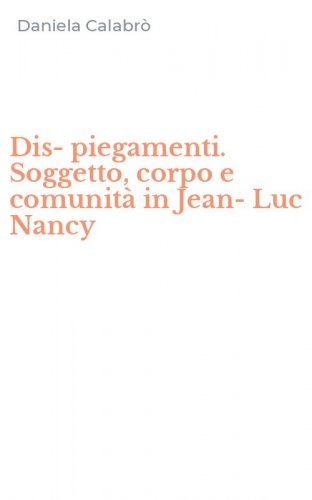 Dis-piegamenti. Soggetto, corpo e comunit&agrave; in Jean-Luc Nancy
