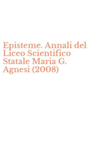 Episteme. Annali del Liceo Scientifico Statale Maria G. Agnesi (2008)
