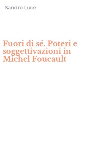 Fuori di s&eacute;. Poteri e soggettivazioni in Michel Foucault