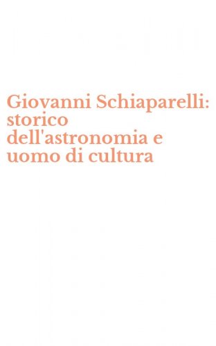 Giovanni Schiaparelli: storico dell'astronomia e uomo di cultura