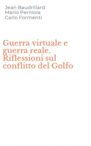 Guerra virtuale e guerra reale. Riflessioni sul conflitto del Golfo