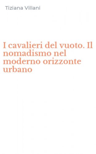 I cavalieri del vuoto. Il nomadismo nel moderno orizzonte urbano