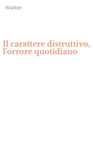 Il carattere distruttivo, l'orrore quotidiano