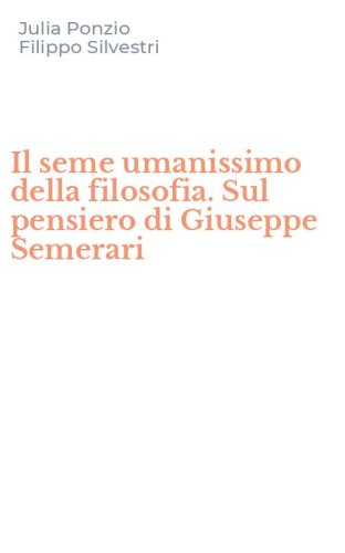 Il seme umanissimo della filosofia. Sul pensiero di Giuseppe Semerari