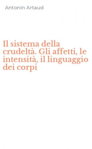 Il sistema della crudelt&agrave;. Gli affetti, le intensit&agrave;, il linguaggio dei corpi