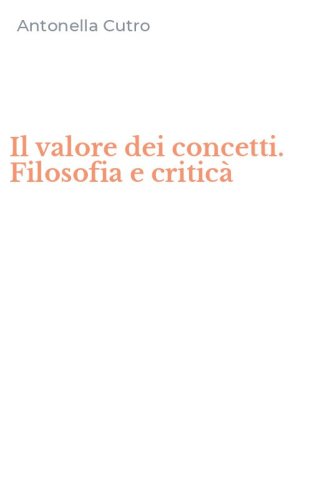 Il valore dei concetti. Filosofia e critic&agrave;
