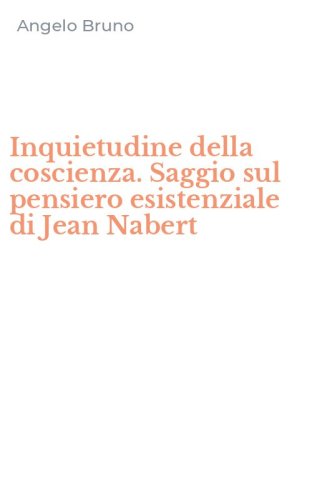 Inquietudine della coscienza. Saggio sul pensiero esistenziale di Jean Nabert