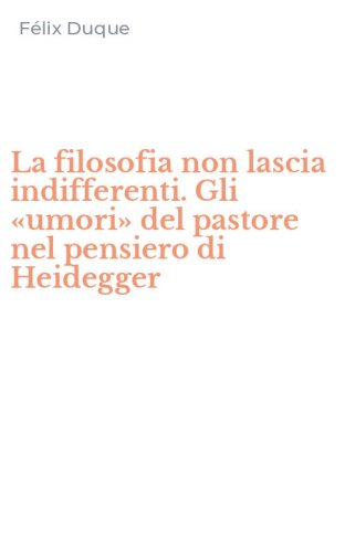 La filosofia non lascia indifferenti. Gli &laquo;umori&raquo; del pastore nel pensiero di Heidegger