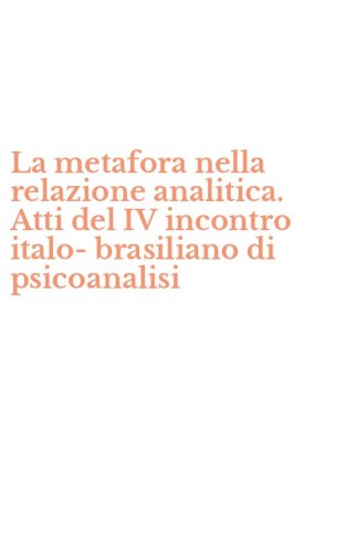 La metafora nella relazione analitica. Atti del IV incontro italo-brasiliano di psicoanalisi