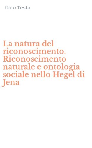 La natura del riconoscimento. Riconoscimento naturale e ontologia sociale nello Hegel di Jena