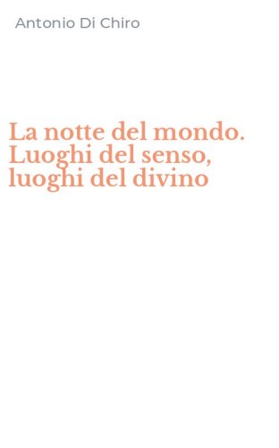 La notte del mondo. Luoghi del senso, luoghi del divino