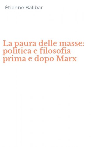 La paura delle masse: politica e filosofia prima e dopo Marx