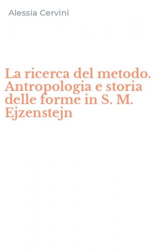 La ricerca del metodo. Antropologia e storia delle forme in S. M. Ejzenstejn
