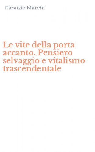 Le vite della porta accanto. Pensiero selvaggio e vitalismo trascendentale