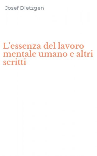 L'essenza del lavoro mentale umano e altri scritti