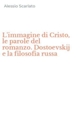 L'immagine di Cristo, le parole del romanzo. Dostoevskij e la filosofia russa