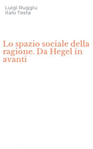Lo spazio sociale della ragione. Da Hegel in avanti