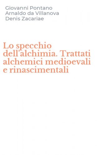 Lo specchio dell'alchimia. Trattati alchemici medioevali e rinascimentali
