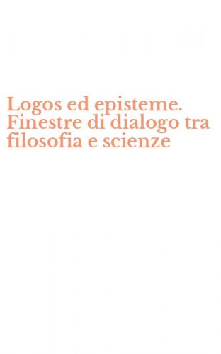 Logos ed episteme. Finestre di dialogo tra filosofia e scienze