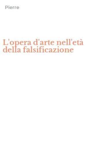 L'opera d'arte nell'et&agrave; della falsificazione