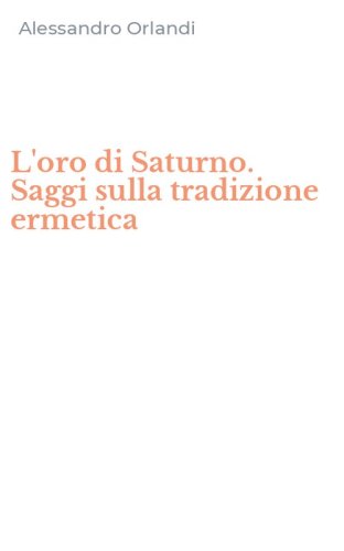 L'oro di Saturno. Saggi sulla tradizione ermetica