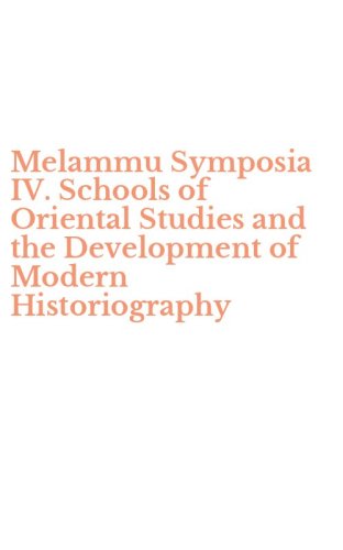 Melammu Symposia IV. Schools of Oriental Studies and the Development of Modern Historiography