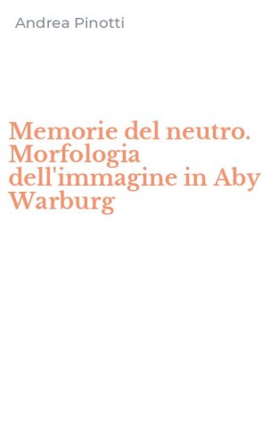 Memorie del neutro. Morfologia dell'immagine in Aby Warburg