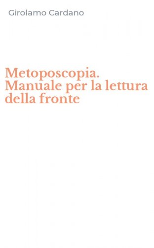 Metoposcopia. Manuale per la lettura della fronte