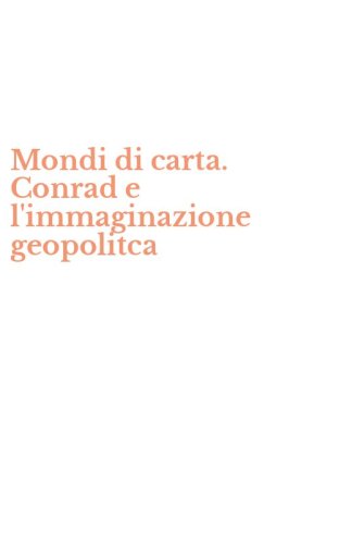 Mondi di carta. Conrad e l'immaginazione geopolitca