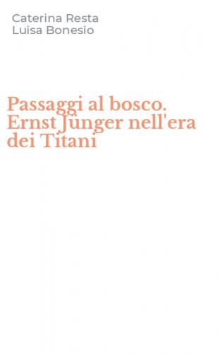 Passaggi al bosco. Ernst J&uuml;nger nell'era dei Titani
