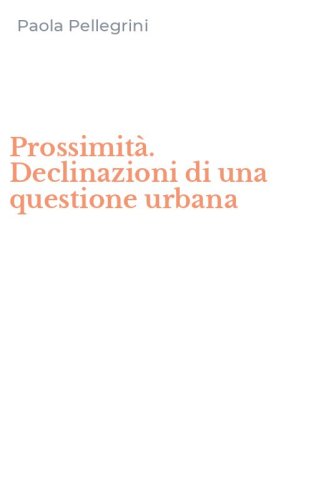 Prossimit&agrave;. Declinazioni di una questione urbana