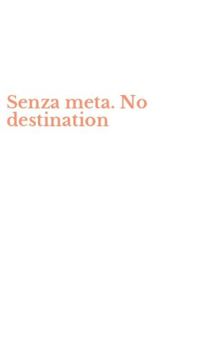 Senza meta. No destination