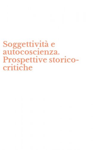 Soggettività e autocoscienza. Prospettive storico-critiche
