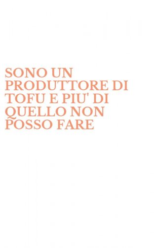 SONO UN PRODUTTORE DI TOFU E PIU' DI QUELLO NON POSSO FARE