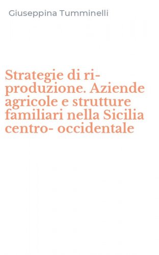 Strategie di ri-produzione. Aziende agricole e strutture familiari nella Sicilia centro-occidentale