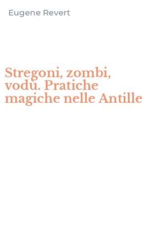 Stregoni, zombi, vod&ugrave;. Pratiche magiche nelle Antille