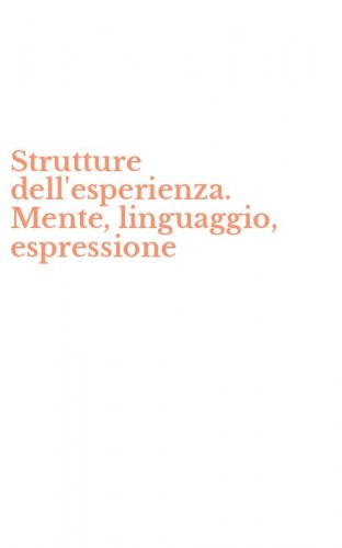Strutture dell'esperienza. Mente, linguaggio, espressione