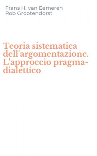 Teoria sistematica dell'argomentazione. L'approccio pragma-dialettico
