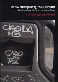 Media.comm(unity)/comm.medium. Divenire comunit&agrave; oltre il mezzo: l'opera diffusa. Catalogo della mostra (Sardegna, 28 febbraio-30 maggio 2004)