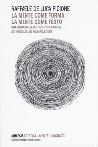 La mente come forma. La mente come testo. Una indagine semiotico-psicologica dei processi di significazione