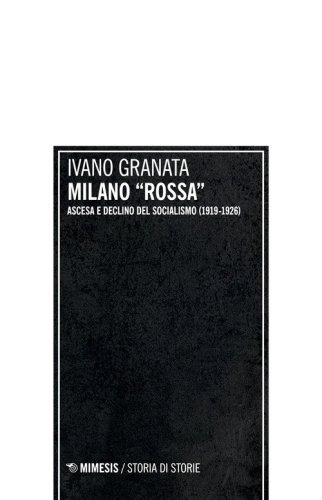 Milano &laquo;rossa&raquo;. Ascesa e declino del socialismo (1919-1926)