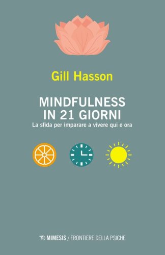 Mindfulness in 21 giorni. La sfida per imparare a vivere qui e ora