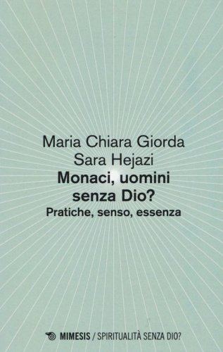 Monaci, uomini senza Dio? Pratiche, senso, essenza