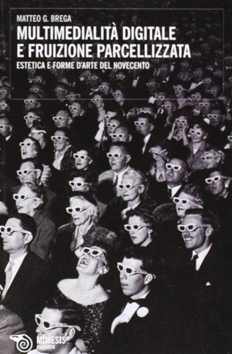 Multimedialit&agrave; digitale e fruizione parcellizzata. Estetica e forme d'arte del Novecento